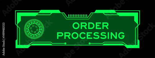 Green color of futuristic hud banner that have word order processing on user interface screen on black background