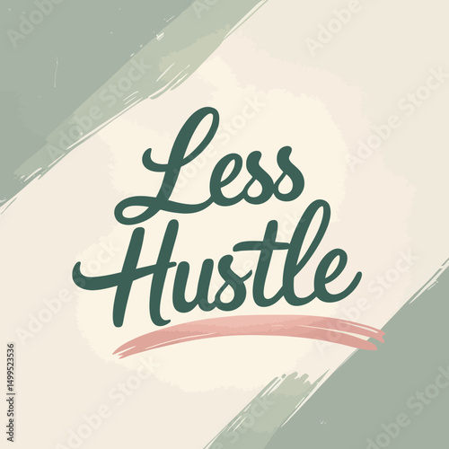 Motivational Less Hustle Quote Poster Design Minimalist Green Sage Pastel Background Typography Modern Calligraphy Handwritten Script Phrase Positive Affirmation Wellbeing Mental Health SelfCare      