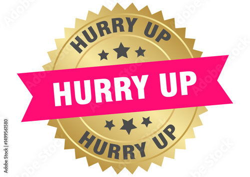 hurry up. hurry up round pink and gold label isolated on transparent background