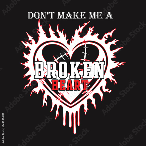 don't make me a broken heart typography design for print t shirt. Vector illustration design for fashion graphic, t shirt print. creative design for girls Broken Heart tee pint tee shirt design,
