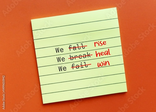 Note with text written WE FALL WE BREAK WE FAIL replaced with WE RISE WE HEAL WE WIN - lesson learned from mistakes leads to self improvement - negative thoughts with positive ones with growth mindset