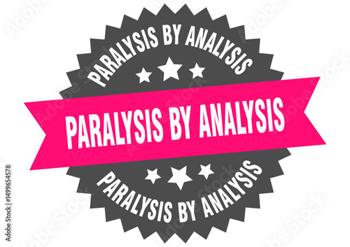 paralysis by analysis. paralysis by analysis round pink label isolated on transparent background