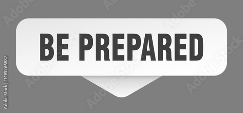be prepared sticker. be prepared sign isolated on gray background