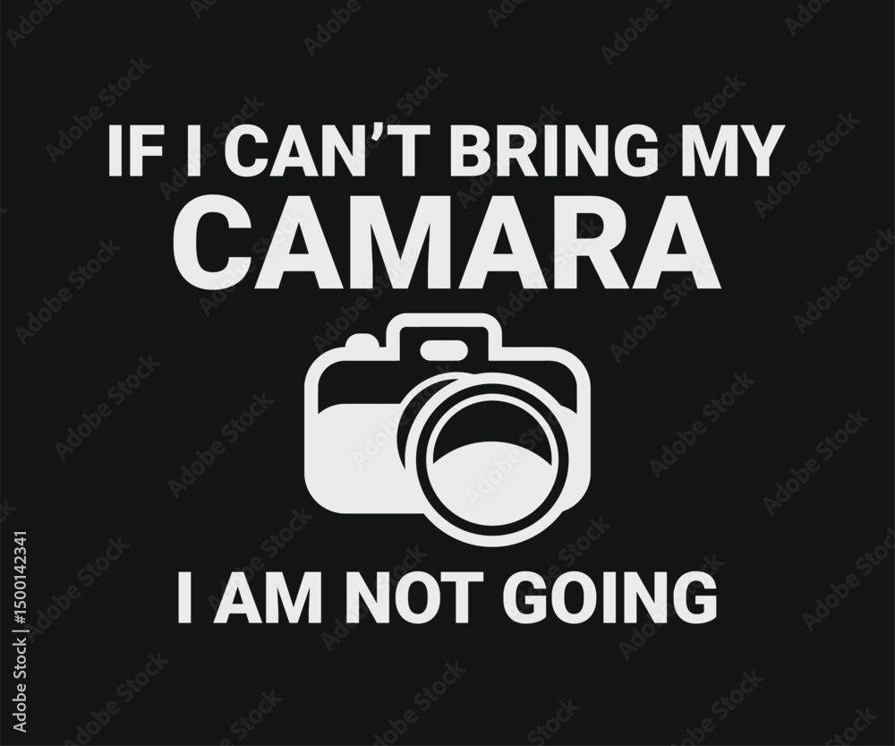 If i can't bring my camara i am not going