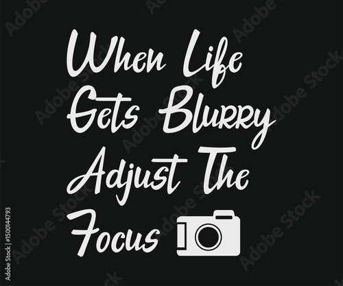 When life gets blurry adjust the focus t shirt design vector
