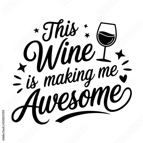 This Wine is Making Me Awesome. Wine Quotes Vector Design Isolated on White Background