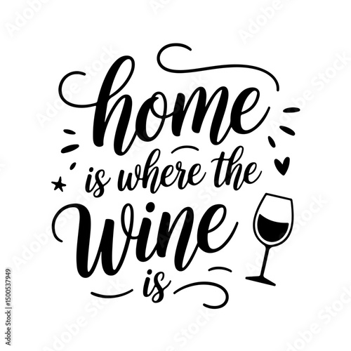Home is Where the Wine Is. Wine Quotes Vector Design Isolated on White Background