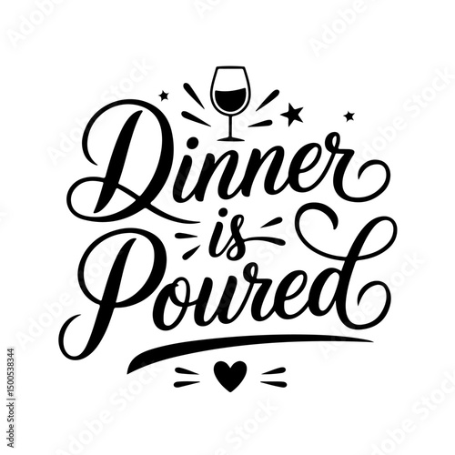 Dinner is Poured. Wine Quotes Vector Design Isolated on White Background