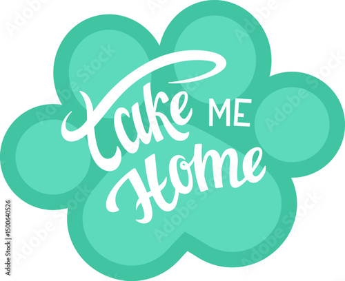 Charming design with the phrase Take Me Home, on paw print, perfect for travel with pet, adopt animals. pet theme