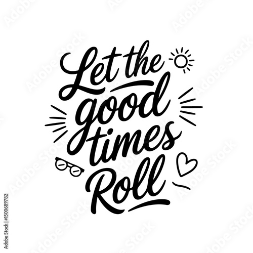 Let the Good Times Roll. Summer Quotes Vector Design Isolated on White Background