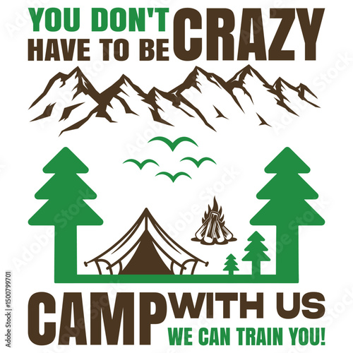 You Don't Have To Be Crazy To Camp With Us We Can Train You!