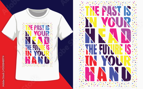 Motivational T-Shirt Design – The Past Is in Your Head, the Future Is in Your Hand – Bold Colorful Typography Inspirational Quote Graphic