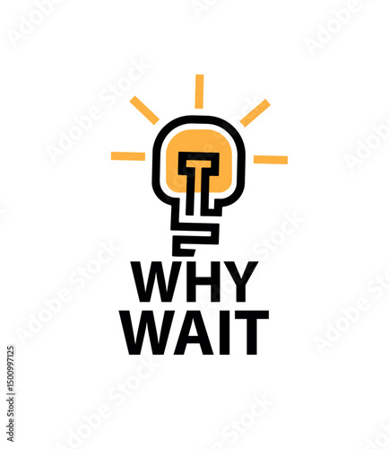 why wait