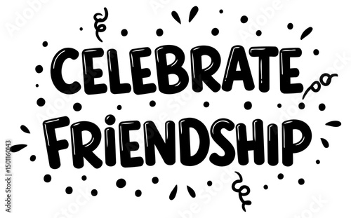 Celebrate Friendship graphic design with no specific demographic or setting. Fun, bold text with decorative elements on a white background.