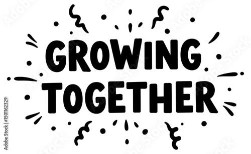 Growing Together inspirational graphic design displayed on a white background. Positive message of togetherness in a fun, decorative font.