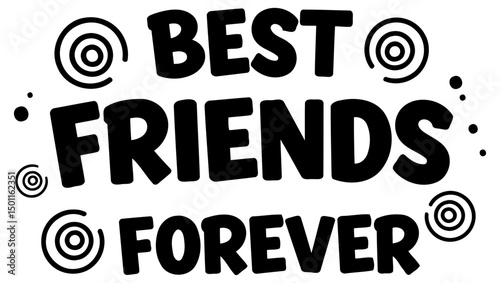 Bold, impactful graphic design featuring the phrase "Best Friends Forever" in a playful, large font with decorative circles, ideal for apparel, stickers, or social media.