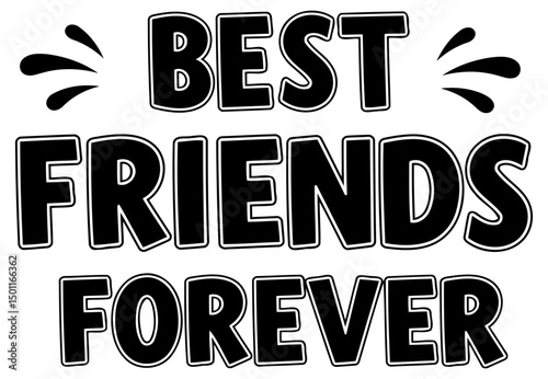 Best friends forever graphic design for apparel/accessories. Simple, bold text design in a graphic design aesthetic. General public use. Applicable to various age groups.
