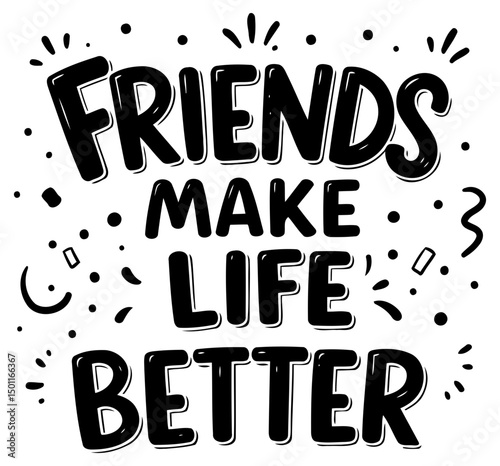 Motivational quote design featuring the phrase "Friends Make Life Better" in bold, stylized lettering with playful embellishments. Motivational message for home decor or social media.