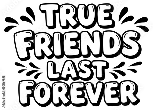 Motivational quote graphic with no demographic details. Bold, stylized text proclaiming "True Friends Last Forever" on a white background.