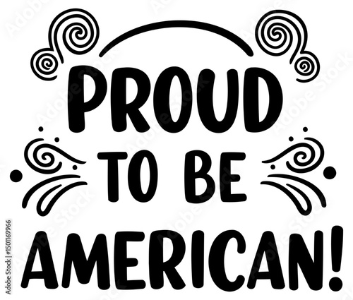 Proudly displayed American pride slogan on a white background. Motivational message with decorative swirls. General public patriotic display. No specific location.