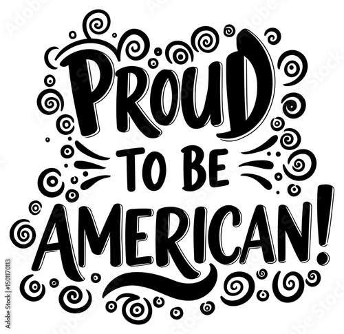 Proudly displayed patriotic graphic design featuring the words "Proud To Be American! " in a stylized, hand-drawn font, with decorative swirls, in a simple design.