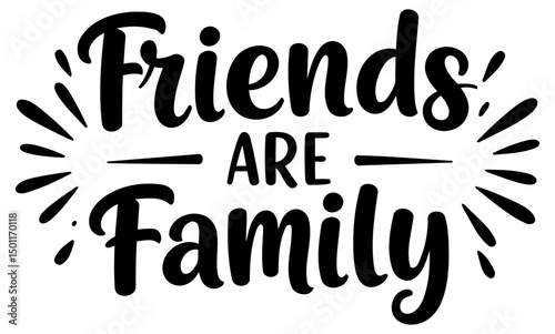 Friends are family motivational quote design. Motivational quote graphic in a bold, decorative font with radiating burst design elements.