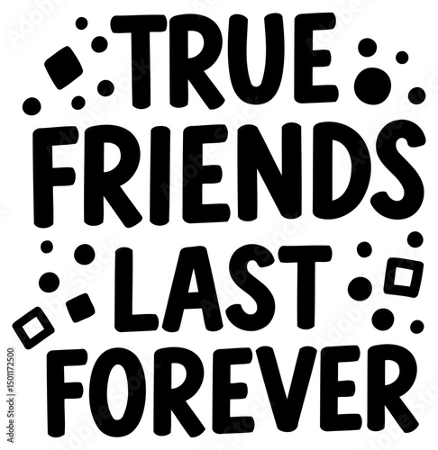 True friends last forever graphic design. Motivational phrase in a bold, fun font on a plain background.