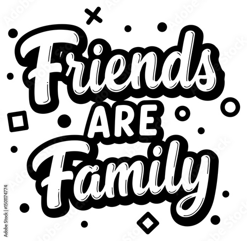 Friends are Family inspirational graphic design, displayed on a white background. Motivational phrase featuring a stylized font design with outlined lettering.