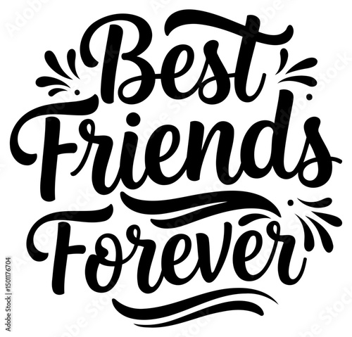 Best Friends Forever inspirational graphic design. Typography with stylized lettering and decorative flourishes.