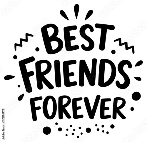 A simple, bold graphic design with the phrase "Best Friends Forever" in a fun, playful font, perfect for apparel, posters, and merchandise.