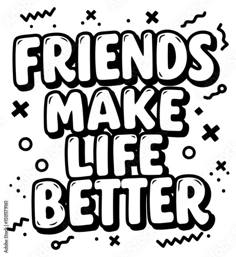 Motivational quote graphic design featuring the phrase "Friends Make Life Better" in a bold, cartoonish font.