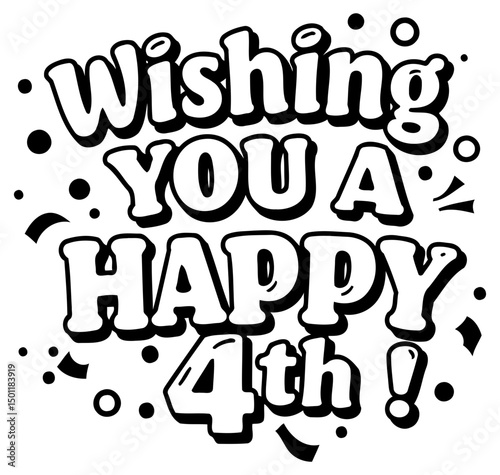A bold, stylized graphic design of "Wishing you a Happy 4th! " in a playful, cartoonish font with celebratory elements.