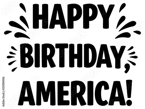 Happy Birthday America graphic design. Simple text graphic with celebratory elements. General public, various ages. suitable for apparel design -