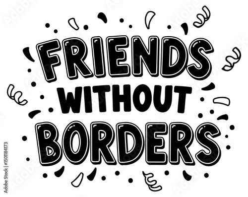 Friends without borders inspirational graphic design. Motivational message for apparel or accessories. Universal message of friendship -