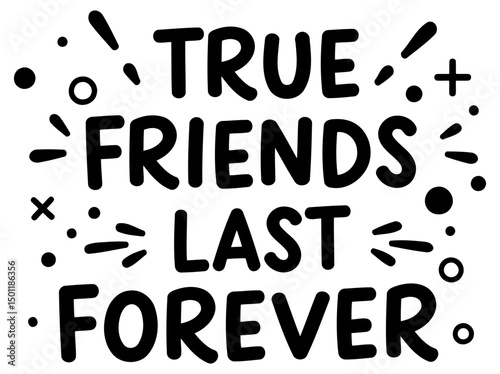 Motivational quote graphic design for friendship, no demographic details. Simple, bold lettering with embellishments creates an inspiring aesthetic.