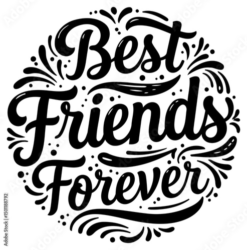 Best Friends Forever inspirational graphic design. Motivational quote with decorative flourishes in a timeless, classic style. Universal theme for print products.
