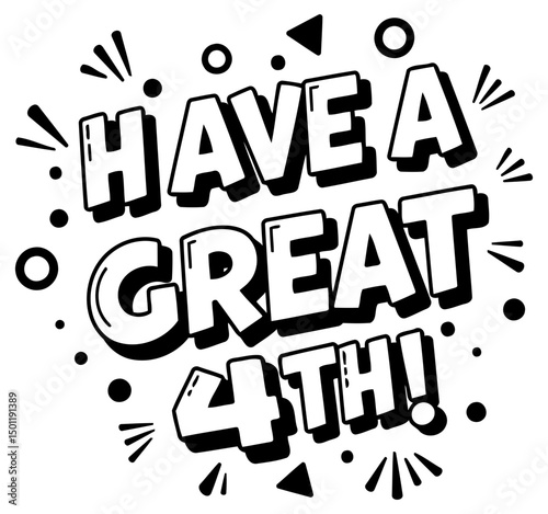 Have a Great 4th patriotic graphic design with no specific demographic or professional role. Simple, bold lettering with celebratory graphic elements on a white background.