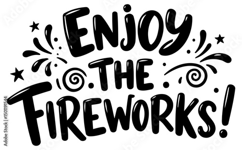 Enjoy the Fireworks. Motivational graphic design. Enthusiastic message with celebratory fireworks graphic elements. General public. Design element for various applications -