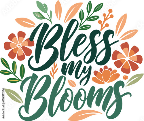 Bless My Blooms For Typography t-shirt Design Print Ready Eps cut file Download 