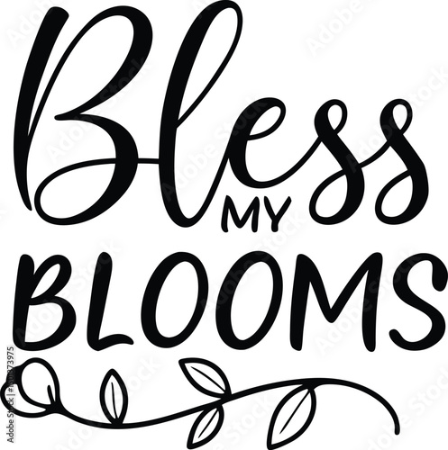 Bless My Blooms For Typography t-shirt Design Print Ready Eps cut file Download 