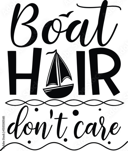 Boat Hair don't care For Typography t-shirt Design Print Ready Eps Cut file Download 