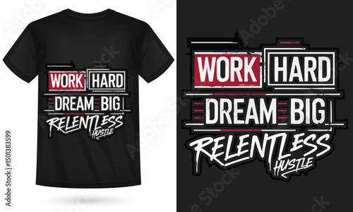 WORK HARD DREAM BIG RELENTLESS HUSTLE T-Shirt – Urban Motivational Streetwear for Entrepreneurs & Go-Getters