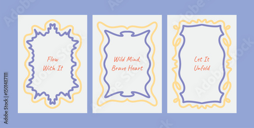 Motivational Poster Set with Hand Drawn Decorative Frames and Positive Quotes. Colorful Wavy Borders with Messages Flow With It, Wild Mind Brave Heart, Let It Unfold. Vector Illustration