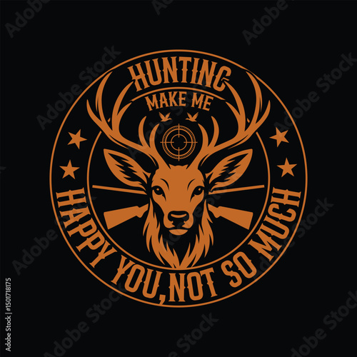 Hunting makes me happy you not so much.Hunting t-shirt design.
