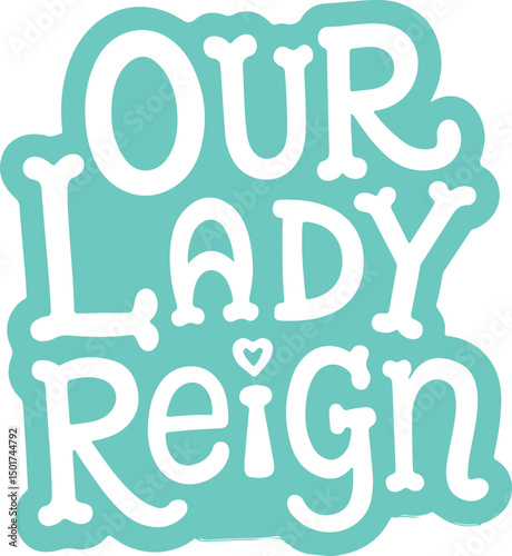 Our Lady Reign.
