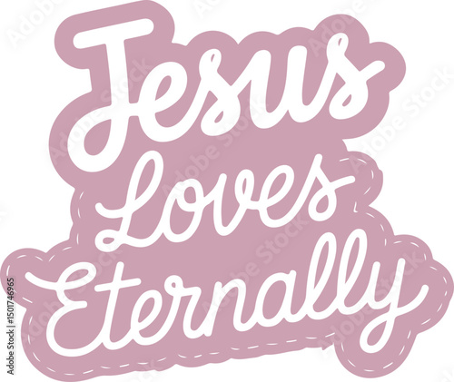 Jesus Loves Eternally.