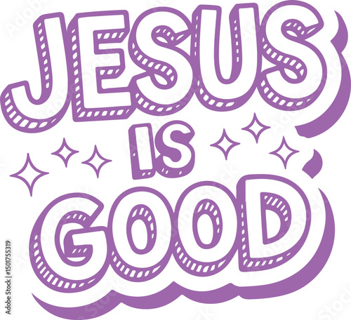 Jesus Is Good.