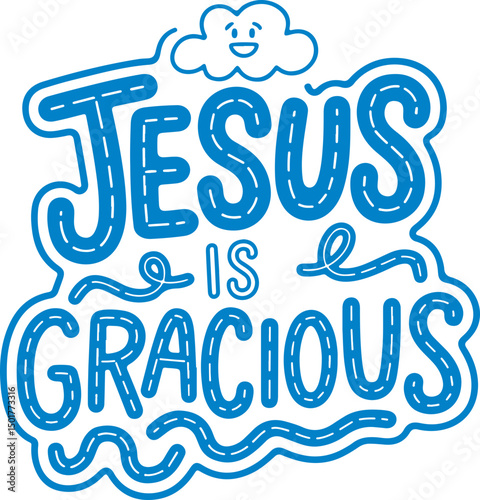 Jesus Is Gracious.