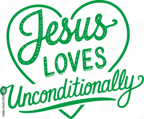 Jesus Loves Unconditionally.