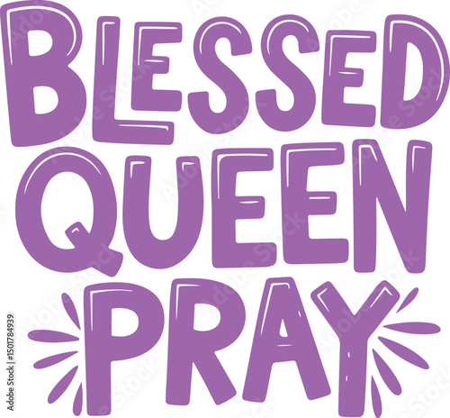 Blessed Queen Pray.